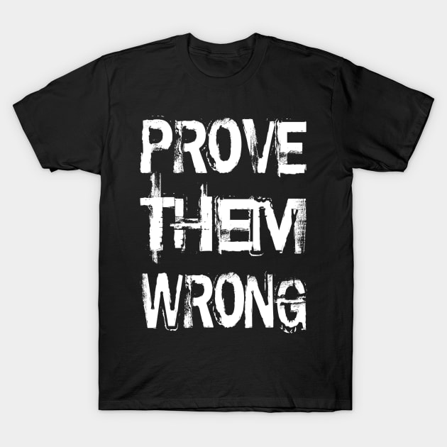 Prove Them Wrong T-Shirt by Vitalitee